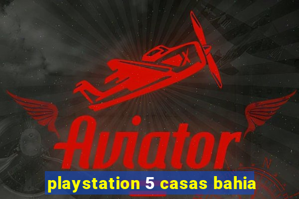 playstation 5 casas bahia